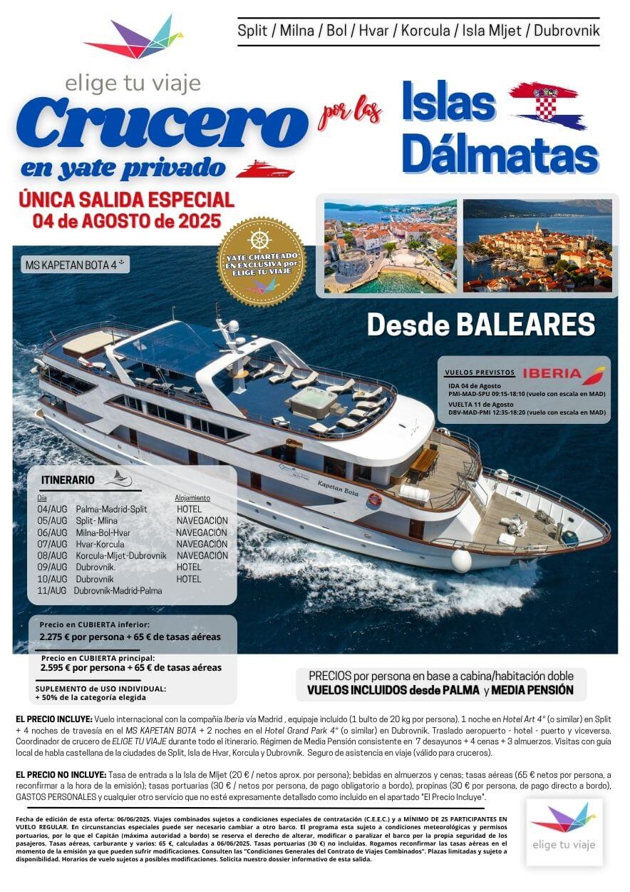 CRUCERO ISLAS DÁLMATAS en YATE PRIVADO, salida única 4 de agosto 2025 desde Palma de Mallorca; 8 días / 7 noches; incluye vuelos, 3 noches de alojamiento en hotel + 4 noches de crucero, traslados, coordinador de crucero de ELIGE TU VIAJE durante todo el itinerario, régimen de MP, visitas indicadas con guía local de habla castellana y seguro básico de viaje (inclusión), para Agencias de Viajes con Elige tu Viaje.